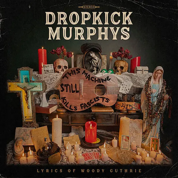 Dropkick Murphys “This Machine Still Kills Fascists”