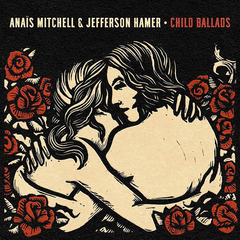 Anaïs Mitchell and Jefferson Hamer – Child Ballads Anaïs Mitchell and Jefferson Hamer - Child Ballads